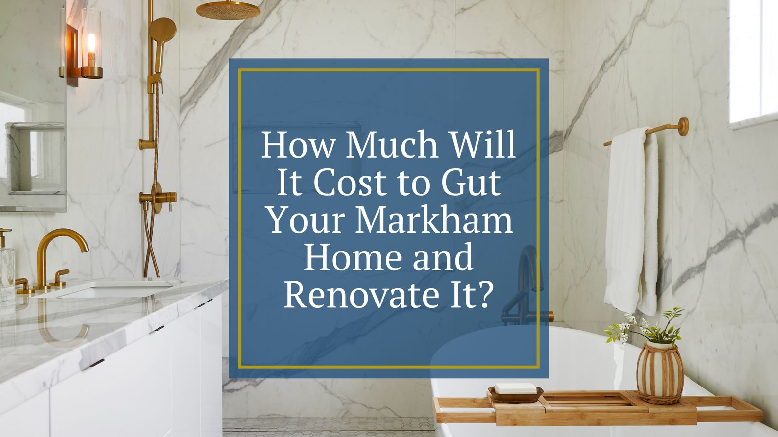 how-much-will-it-cost-to-gut-your-markham-home-and-renovate-it